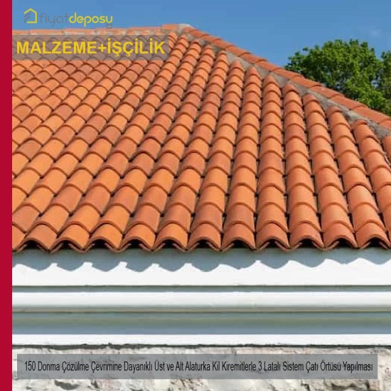 150 Donma Çözülme Çevrimine Dayanıklı Üst ve Alt Alaturka Kil Kiremitlerle 3 Latalı Sistem Çatı Örtüsü Malzeme Dahil Yapılması