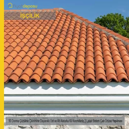 90 Donma Çözülme Çevrimine Dayanıklı Üst ve Alt Alaturka Kil Kiremitlerle 3 Latalı Sistem Çatı Örtüsü Malzemesi Hariç İşçilik Yapılması