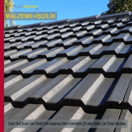 Demir Oksit Boyalı Üzeri Renkli Sırla Kaplanmış Beton Kiremitlerle Çift Latalı Sistem Çatı Örtüsü Malzeme Dahil Yapılması