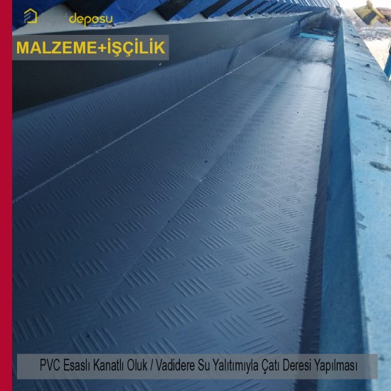 PVC Esaslı, Kendinden Kanallı, UV Dayanımlı, Kanatlı Oluk / Vadidere Su Yalıtımıyla minimum 50 cm Genişlikte Çatı Deresi Malzeme Dahil Yapılması